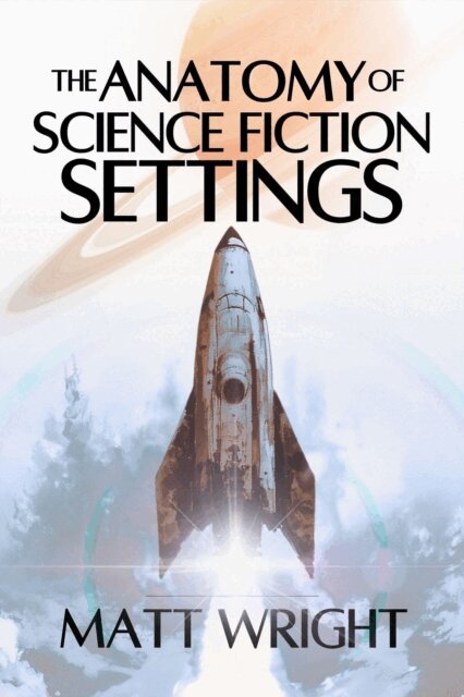 Matt Wright - Anatomy of Science Fiction Settings, E-bok