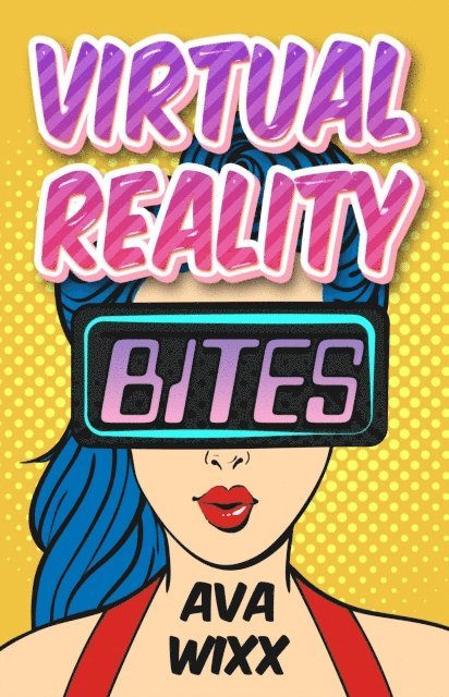 Ava Wixx - Virtual Reality Bites, E-bok