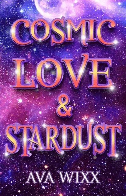 Ava Wixx - Cosmic Love & Stardust, E-bok