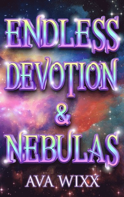 Ava Wixx - Endless Devotion & Nebulas, E-bok
