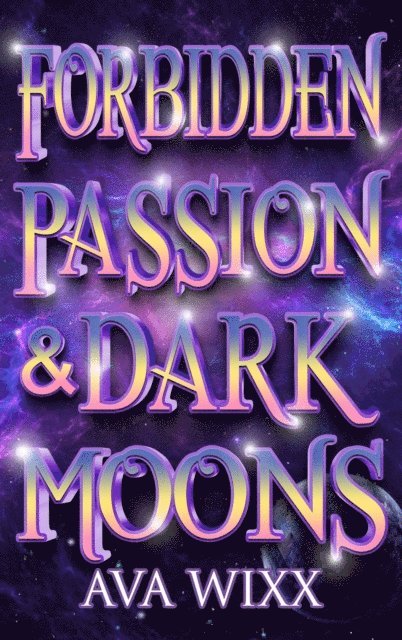 Ava Wixx - Forbidden Passion & Dark Moons, E-bok