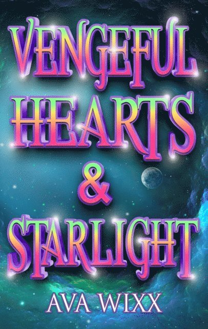 Ava Wixx - Vengeful Hearts & Starlight, E-bok