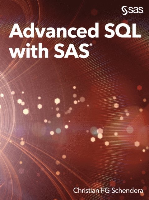 Christian FG Schendera - Advanced SQL with SAS, E-bok