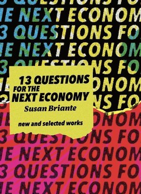 Susan Briante - 13 Questions for the Next Economy: New & Selected Works, Häftad