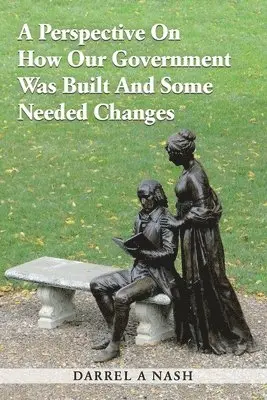 Darrel a Nash - Perspective on how our Government was Built and Some Needed Changes, Häftad. Tillgänglighet: Lägg i varukorg