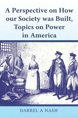 Darrel Nash - perspective on how our Society was Built, Topics on Power in America, Häftad. Tillgänglighet: Lägg i varukorg