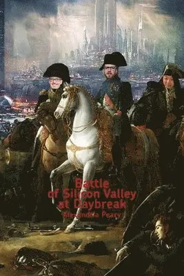 Alexandria Peary - Battle of Silicon Valley at Daybreak, Häftad. Tillgänglighet: Lägg i varukorg