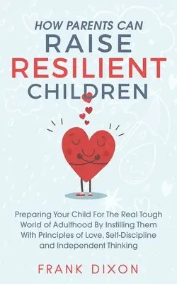 Frank Dixon - How Parents Can Raise Resilient Children, Häftad. Tillgänglighet: Lägg i varukorg