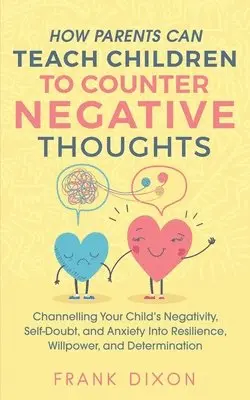 Frank Dixon - How Parents Can Teach Children To Counter Negative Thoughts, Häftad. Tillgänglighet: Lägg i varukorg