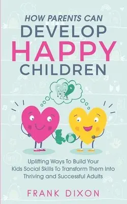 Frank Dixon - How Parents Can Develop Happy Children, Häftad. Tillgänglighet: Lägg i varukorg