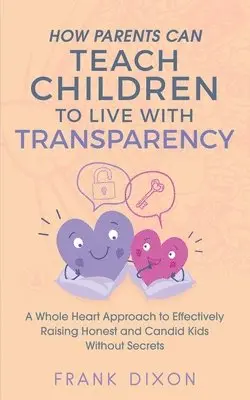 Frank Dixon - How Parents Can Teach Children to Live With Transparency, Häftad. Tillgänglighet: Tillfälligt slut