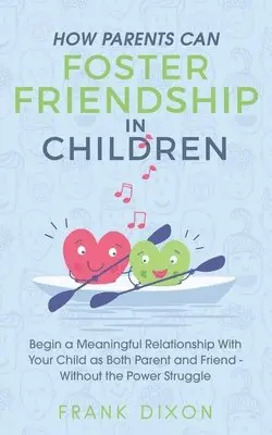 Frank Dixon - How Parents Can Foster Friendship in Children, Häftad. Tillgänglighet: Lägg i varukorg