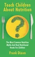 Frank Dixon - Teach Children About Nutrition, Häftad. Tillgänglighet: Lägg i varukorg