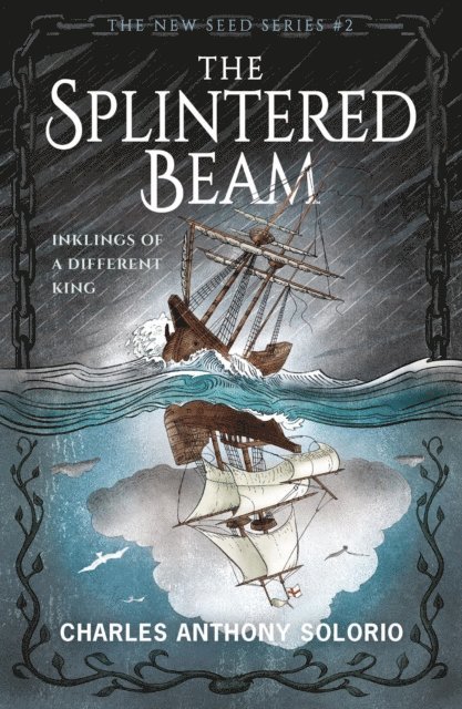Charles Anthony Solorio - Splintered Beam: Inklings of a Different King, E-bok