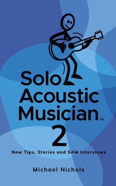 Michael Nichols - Solo Acoustic Musician 2: New Tips, Stories and SAM Interviews, E-bok