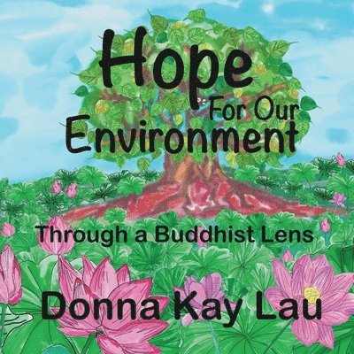 Donna Kay Lau, Donna Kay Lau - Hope For Our Environment: Through a Buddhist Lens, Häftad