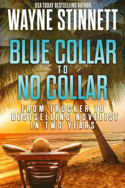 Wayne Stinnett - Blue Collar to No Collar: From Trucker to Bestselling Novelist in Two Years, E-bok. Tillgänglighet: Lägg i varukorg