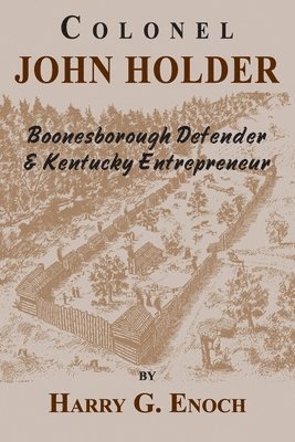 Harry G Enoch - Colonel John Holder Boonesborough Defender & Kentucky Entrepreneur, Häftad