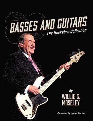 Willie G. Moseley - Basses and Guitars: The Huckabee Collection, Häftad