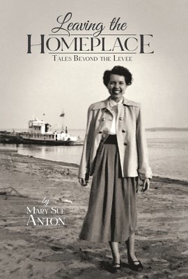 Anton Mary Sue (Shy) - Leaving the Homeplace: Tales Beyond the Levee, Inbunden