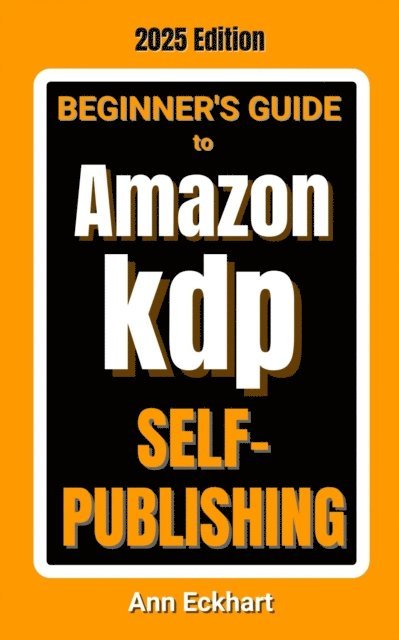 Ann Eckhart - Beginner's Guide To Amazon KDP Self-Publishing 2025 Edition, E-bok. Tillgänglighet: Lägg i varukorg