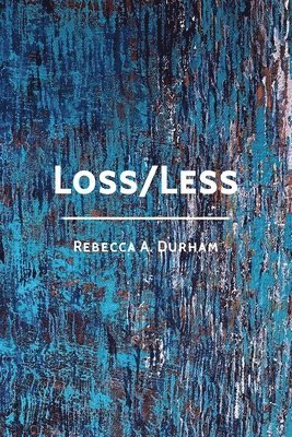 Rebecca A Durham - Loss/Less, Häftad