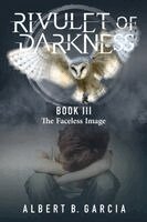 Albert B Garcia - Rivulet of Darkness Book III - The Faceless Image, Häftad