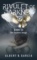 Albert B Garcia - Rivulet of Darkness Book III - The Faceless Image, Inbunden