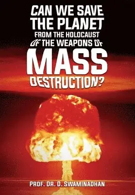 Prof D Swaminadhan - Can We Save the Planet from the Holocaust of the Weapons of Mass Destruction?, Inbunden. Tillgänglighet: Tillfälligt slut
