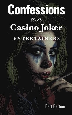 Bert Bertino - Confessions to a Casino Joker - Entertainers, Häftad