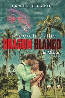 James Carrol - In Search of the DRAGON BLANCO El Mision, Häftad