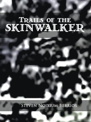 Steven Noixium Berrios - Trails of the Skinwalker, Häftad