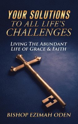 Bishop Ezimah Oden - Your Solutions to All Life's Challenges, Inbunden. Tillgänglighet: Tillfälligt slut