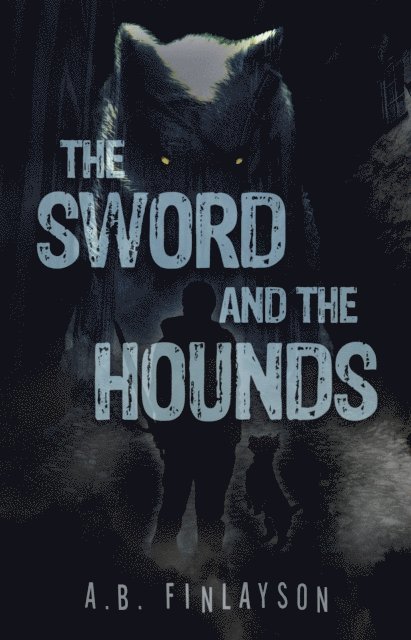 A. B. Finlayson - Sword and the Hounds, E-bok
