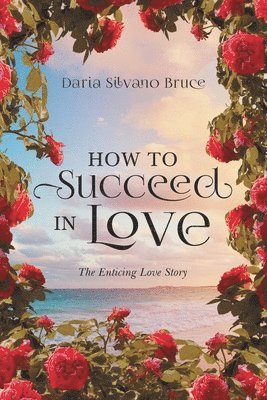 Daria Silvano Bruce - How to Succeed in Love, Häftad