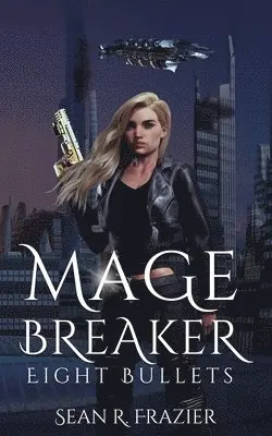 Sean R Frazier - Mage Breaker Eight Bullets, Häftad. Tillgänglighet: Lägg i varukorg