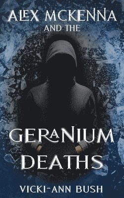 Vicki-Ann Bush - Alex McKenna and the Geranium Deaths, Häftad. Tillgänglighet: Lägg i varukorg