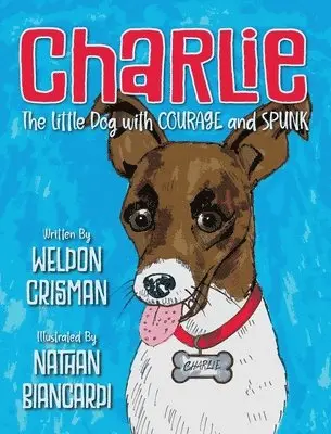 Weldon Crisman - Charlie, the Little Dog with Courage and Spunk, Inbunden. Tillgänglighet: Lägg i varukorg