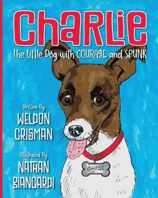 Weldon Crisman - Charlie, the Little Dog with Courage and Spunk, Häftad. Tillgänglighet: Lägg i varukorg