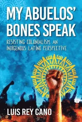 Luis Rey Cano - My Abuelos' Bones Speak, Häftad. Tillgänglighet: Lägg i varukorg