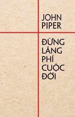 John Piper - Đừng lãng phí cuộc đời, Häftad
