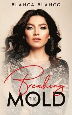 Blanca Blanco - Breaking the Mold, Inbunden. Tillgänglighet: Lägg i varukorg