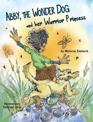 Melanie Ewbank - Abby, the Wonder Dog and her Warrior Princess, Inbunden