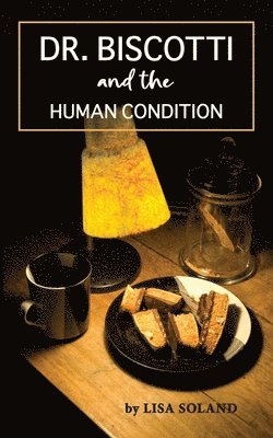 Lisa Soland - Dr. Biscotti and the Human Condition, Häftad