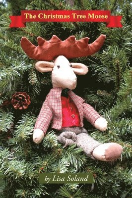 Lisa Soland - Christmas Tree Moose, Inbunden