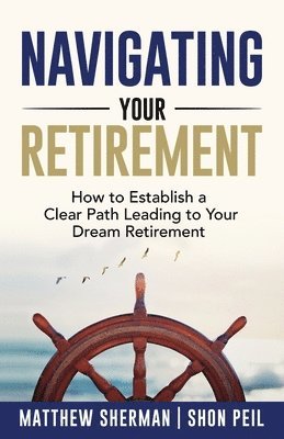 Matthew Sherman, Shon Peil - Navigating Your Retirement, Häftad. Tillgänglighet: Lägg i varukorg