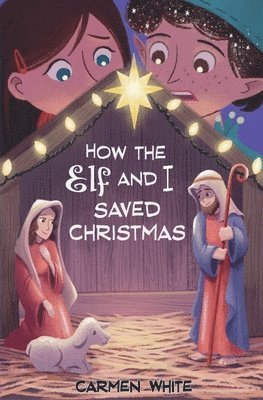 Carmen White - How the Elf and I Saved Christmas, Häftad