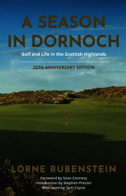 Lorne Rubenstein - A Season in Dornoch: Golf and Life in the Scottish Highlands, Inbunden
