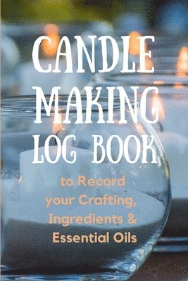 Create Publication - Candle Making Log Book to Record your Crafting, Ingredients & Essential Oils, Häftad. Tillgänglighet: Lägg i varukorg