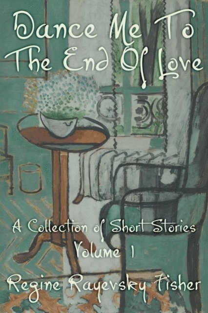Regine Rayevsky Fisher - Dance Me To The End Of Love Volume 1, E-bok